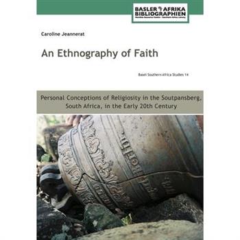 An Ethnography of Faith. Personal Conceptions of Religiosity in the Soutpansberg, South Africa, in the Early 20th Century