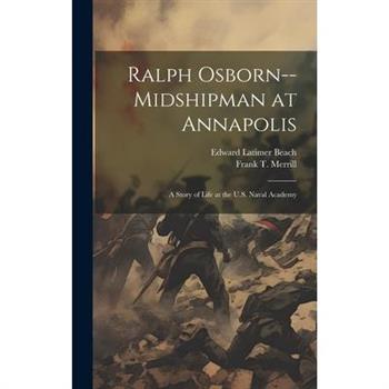 Ralph Osborn--midshipman at Annapolis; a Story of Life at the U.S. Naval Academy