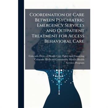 Coordination of Care Between Psychiatric Emergency Services and Outpatient Treatment for Access Behavioral Care