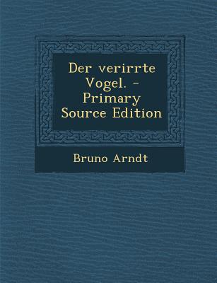 Der Verirrte Vogel. - Primary Source Edition