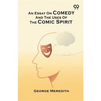 An Essay On Comedy And The Uses Of The Comic Spirit