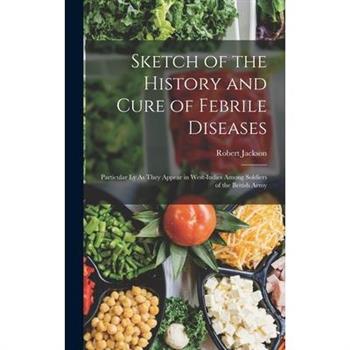 Sketch of the History and Cure of Febrile Diseases