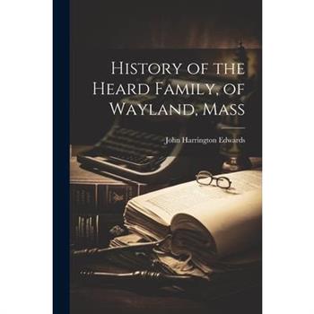 History of the Heard Family, of Wayland, Mass