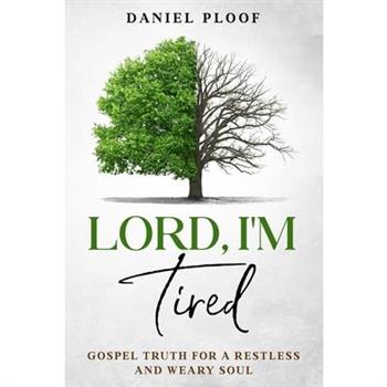 Lord, I’m Tired