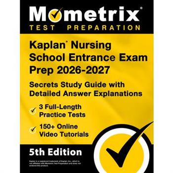 Kaplan Nursing School Entrance Exam Prep 2024-2025 - 3 Full-Length Practice Tests, 150+ Online Video Tutorials, Secrets Study Guide with Detailed Answer Explanations