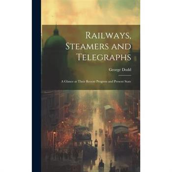 Railways, Steamers and Telegraphs