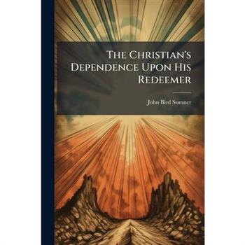 The Christian's Dependence Upon His Redeemer
