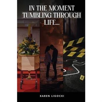 In The Moment, Tumbling Through Life