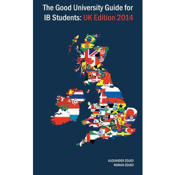 The Good University Guide for Ib Students - UK Edition 2014