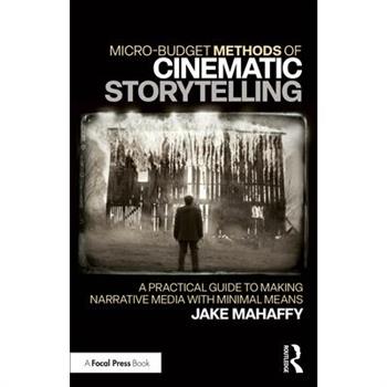 Micro-Budget Methods of Cinematic Storytelling