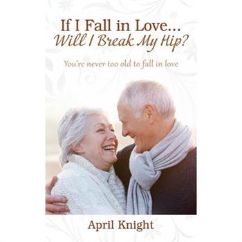 If I Fall in Love...Will I Break My Hip? You’re never too old to fall in love