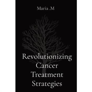 Revolutionizing Cancer Treatment Strategies