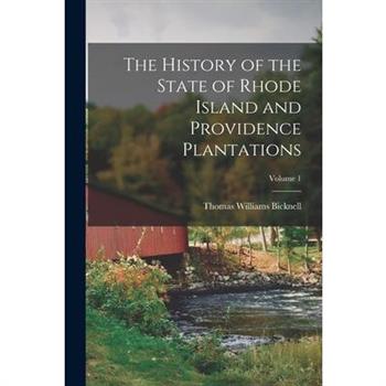 The History of the State of Rhode Island and Providence Plantations; Volume 1