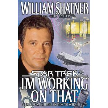 I'm Working on That (Star Trek Series): A Trek From Science Fiction to Science F