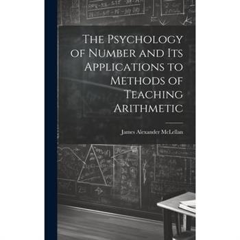 The Psychology of Number and Its Applications to Methods of Teaching Arithmetic