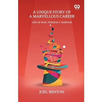 A Unique Story Of A Marvellous Career Life Of Hon. Phineas T. Barnum