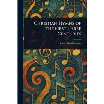 Christian Hymns of the First Three Centuries