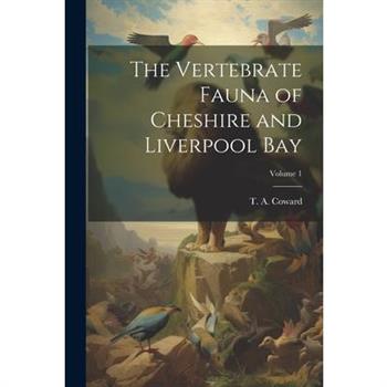 The Vertebrate Fauna of Cheshire and Liverpool Bay; Volume 1