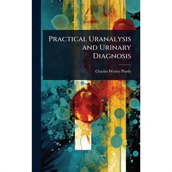 Practical Uranalysis and Urinary Diagnosis