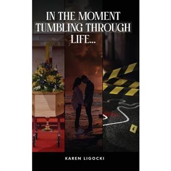 In The Moment, Tumbling Through Life