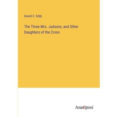 The Three Mrs. Judsons, and Other Daughters of the Cross