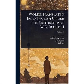 Works. Translated Into English Under the Editorship of W.D. Ross pt 1