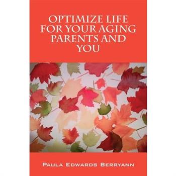 Optimize Life for Your Aging Parents and You