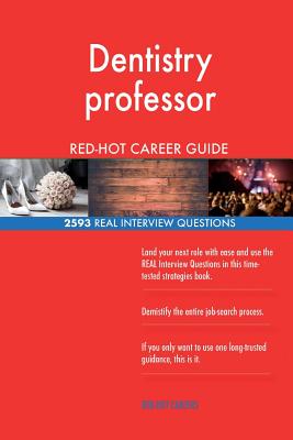 Dentistry professor RED-HOT Career Guide; 2593 REAL Interview Questions
