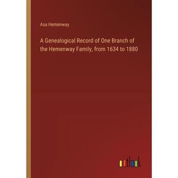 A Genealogical Record of One Branch of the Hemenway Family, from 1634 to 1880