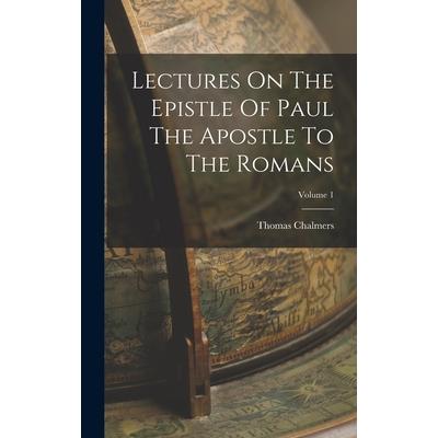 Lectures On The Epistle Of Paul The Apostle To The Romans; Volume 1