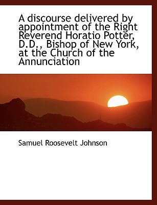 A Discourse Delivered by Appointment of the Right Reverend Horatio Potter, D.D., Bishop of New York,
