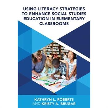 Using Literacy Strategies to Enhance Social Studies Education in Elementary Classrooms
