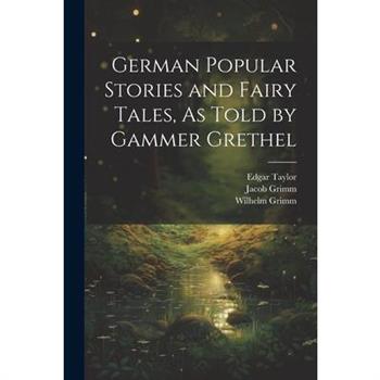 German Popular Stories and Fairy Tales, As Told by Gammer Grethel