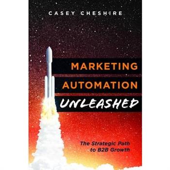 Marketing Automation UnleashedThe Strategic Path for B2B Growth