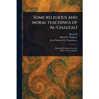 Some Religious and Moral Teachings of Al-Ghazzali