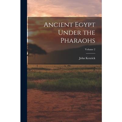Ancient Egypt Under the Pharaohs; Volume 2