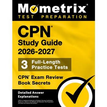 Cpn Study Guide 2026-2027 - 3 Full-Length Practice Tests, Cpn Exam Review Book Secrets