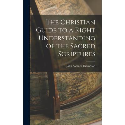 The Christian Guide to a Right Understanding of the Sacred Scriptures