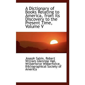 A Dictionary of Books Relating to America, from Its Discovery to the Present Time, Volume V
