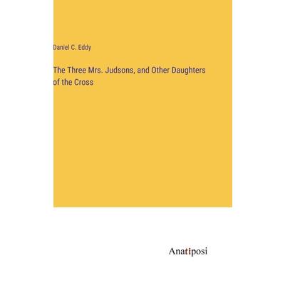 The Three Mrs. Judsons, and Other Daughters of the Cross