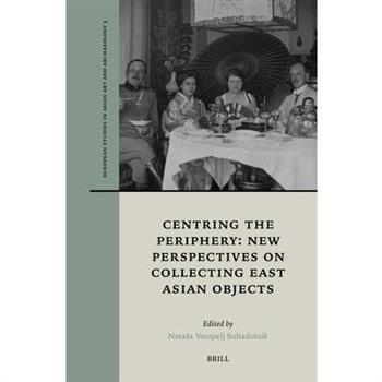 Centring the Periphery: New Perspectives on Collecting East Asian Objects