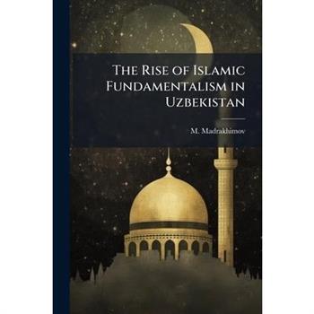 The Rise of Islamic Fundamentalism in Uzbekistan