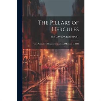 The Pillars of Hercules; Or a Narrative of Travels in Spain and Morocco in 1848