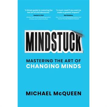 Mindstuck: Mastering the Art of Changing Minds