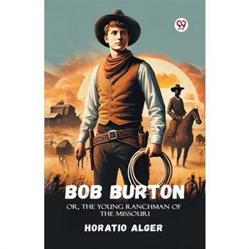 Bob Burton Or, The Young Ranchman Of The Missouri