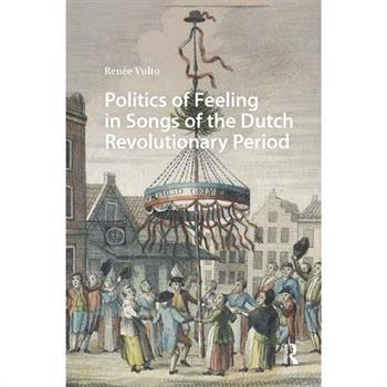 Politics of Feeling in Songs of the Dutch Revolutionary Period