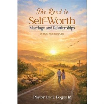 The Road to Self-Worth Marriage and Relationships