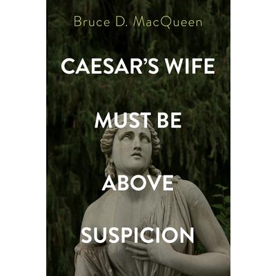 Caesar's Wife Must Be Above Suspicion