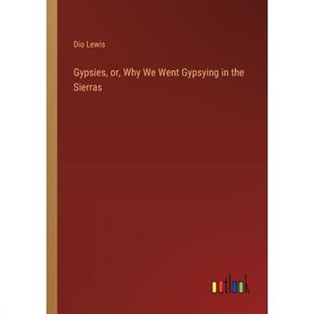 Gypsies, or, Why We Went Gypsying in the Sierras