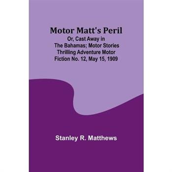 Motor Matt's Peril; Or, Cast Away in the Bahamas; Motor Stories Thrilling Adventure Motor Fiction No. 12, May 15, 1909